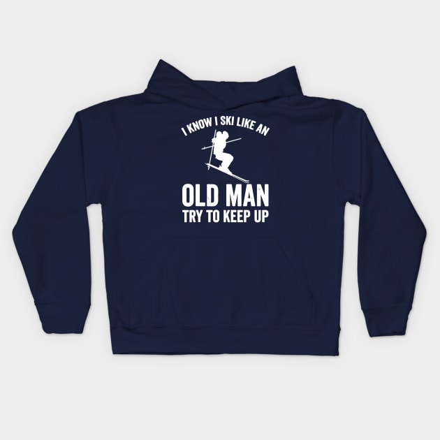 I Know I Ski Like An Old Man Try to Keep Up Kids Hoodie by luckyboystudio